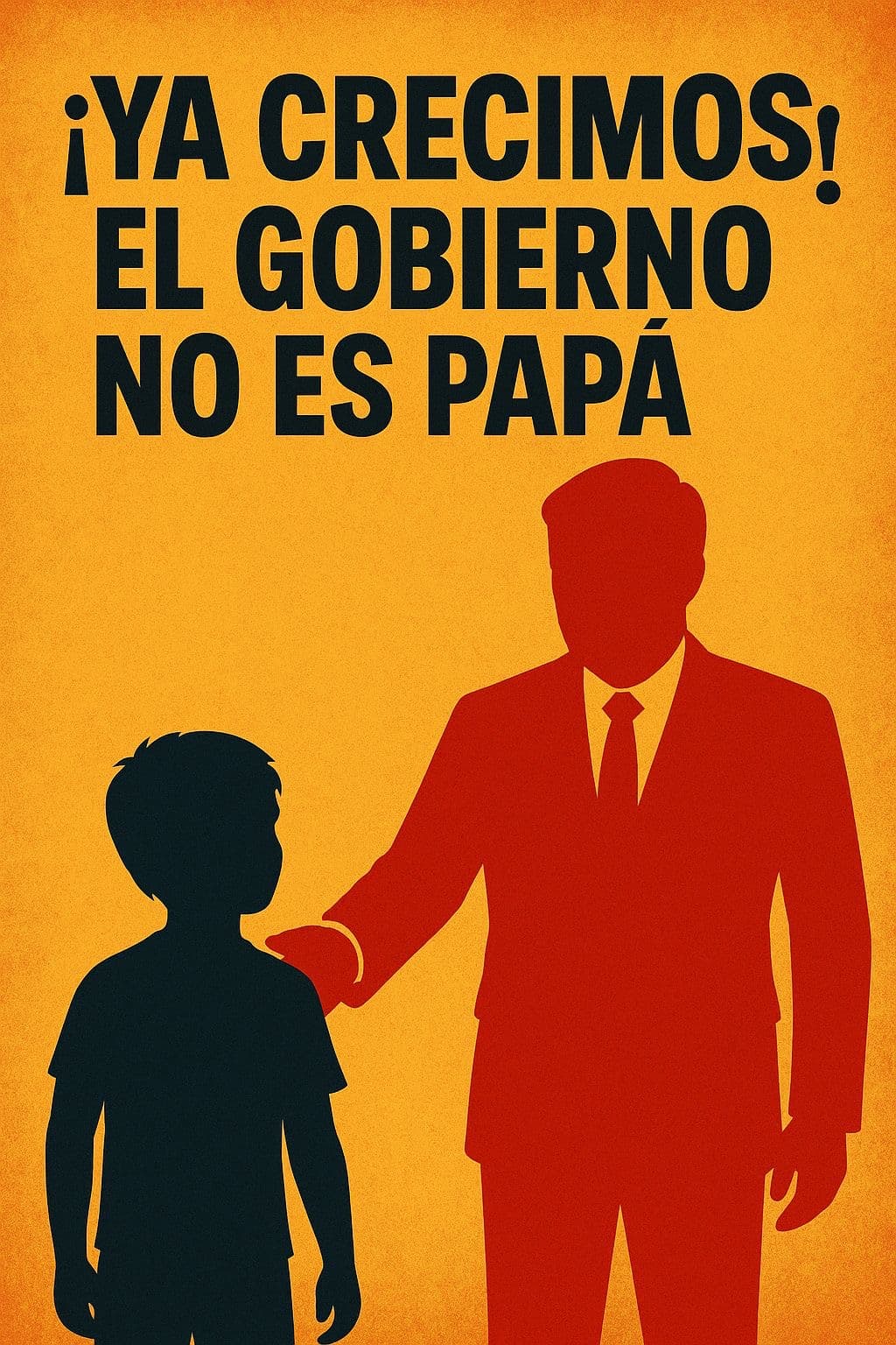 Ya crecimos, el gobierno no es papá